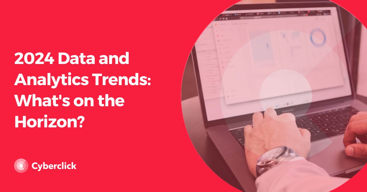 2024 Data and Analytics Trends What's on the Horizon?